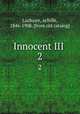 Innocent III . 2, Luchaire, Achille, 1846-1908. [from old catalog] 