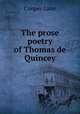 The prose poetry of Thomas de Quincey, Cooper, Lane, 1875-1959 