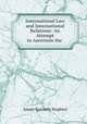 International Law and International Relations: An Attempt to Ascertain the ., James Kenneth Stephen 