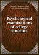 Psychological examinations of college students, Carothers, Florence Edith, 1895- [from old catalog] 