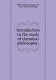 Introduction to the study of chemical philosophy;, Tilden, William Augustus, Sir, 1842- [from old catalog] 