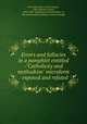 Errors and fallacies in a pamphlet entitled -"Catholicity and methodism" microform : exposed and refuted, Marshall, John G. (John George), 1786-1880,Roy, James, 1834-1922. Catholicity and Methodism, or, The relation of John Wesley to modern thought 