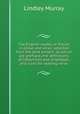 The English reader, or Pieces in prose and verse; selected from the best writers . to which are prefixed, the definitions of inflections and emphases, and rules for reading verse, Murray, Lindley 