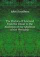 The History of Scotland from the Union to the Abolition of the Abolition of the Heritable .. 1, John Struthers 