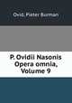 P. Ovidii Nasonis Opera omnia, Volume 9, Ovid, Pieter Burman 