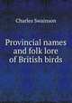 Provincial names and folk lore of British birds, Charles Swainson 