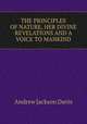 THE PRINCIPLES OF NATURE, HER DIVINE REVELATIONS AND A VOICE TO MANKIND, Andrew Jackson Davis 