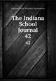 The Indiana School Journal. 42, Indiana State Teachers Association 