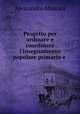 Progetto per ordinare e coordinare l`insegnamento popolare primario e ., Alessandro Mancini 