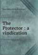 The Protector : a vindication, 