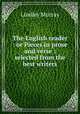 The English reader : or Pieces in prose and verse : selected from the best writers, Murray, Lindley 