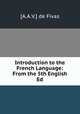 Introduction to the French Language: From the 5th English Ed, [A.A.V.] de Fivas 