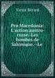 Pro Macedonia: L`action austro-russe.-Les bombes de Salonique.--Le ., 