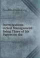 Investigations in Soil Management: Being Three of Six Papers on the ., Franklin Hiram King 