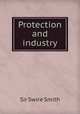 Protection and industry, Sir Swire Smith 