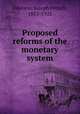 Proposed reforms of the monetary system, Johnson, Joseph French, 1853-1925 