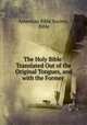 The Holy Bible: Translated Out of the Original Tongues, and with the Former ., American Bible Society, Bible 