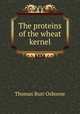 The proteins of the wheat kernel, Thomas Burr Osborne 