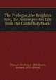The Prologue, the Knightes tale, the Nonne prestes tale from the Canterbury tales;, Chaucer, Geoffrey, d. 1400,Morris, Richard, 1833-1894 ed 