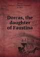 Dorcas, the daughter of Faustina, Kouns, Nathan C. (Nathan Chapman), b. 1833 