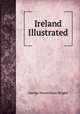 Ireland Illustrated, George Newenham Wright 
