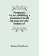 Proposals for establishing a graduated scale of sizes for the bodies of ., Bower Brothers 