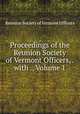 Proceedings of the Reunion Society of Vermont Officers, . with ., Volume 1, Reunion Society of Vermont Officers 