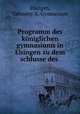 Programm des kniglichen gymnasiums in Ehingen zu dem schlusse des ., Ehingen, Germany. K. Gymnasium 