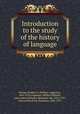 Introduction to the study of the history of language, Strong, Herbert A. (Herbert Augustus), 1841-1918,Logeman, Willem Sijbrand, joint author,Wheeler, Benjamin Ide, 1854-1927, joint author,Paul, Hermann, 1846-1921 