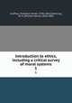Introduction to ethics, including a critical survey of moral systems. 1, 