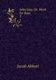 John Gay; Or, Work for Boys.. 3, Jacob Abbott 