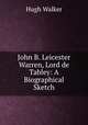 John B. Leicester Warren, Lord de Tabley: A Biographical Sketch, Hugh Walker 