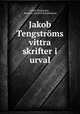 Jakob Tengstrms vittra skrifter i urval, 