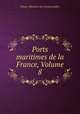 Ports maritimes de la France, Volume 8, 
