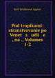 Pod tropikami: stranstvovane po Venet s uli e , na ., Volumes 1-2, Karl Ferdinand Appun 