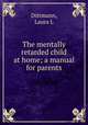 The mentally retarded child at home; a manual for parents, Dittmann, Laura L 