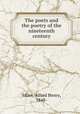 The poets and the poetry of the nineteenth century, Miles, Alfred Henry, 1848- 