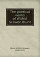 The poetical works of Wilfrid Scawen Blunt, Blunt, Wilfrid Scawen, 1840-1922 