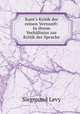 Kant`s Kritik der reinen Vernunft: In ihrem Verhltniss zur Kritik der Sprache, Siegmund Levy 