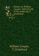 Poems. by William Cowper. With the life of the author by T. Greatheed, William Cowper, T. Greatheed 
