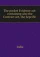 The pocket Evidence act: containing also the Contract act, the Sepcific ., India 