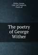 The poetry of George Wither, Wither, George, 1588-1667,Sidgwick, Frank, ed 