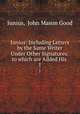 Junius: Including Letters by the Same Writer Under Other Signatures: to which are Added His .. 1, Junius, John Mason Good 