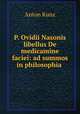 P. Ovidii Nasonis libellus De medicamine faciei: ad summos in philosophia ., Anton Kunz 