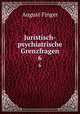Juristisch-psychiatrische Grenzfragen. 6, August Finger 