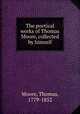 The poetical works of Thomas Moore, collected by himself, Moore, Thomas, 1779-1852 