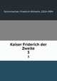Kaiser Friderich der Zweite. 3, Schirrmacher, Friedrich Wilhelm, 1824-1904 