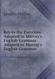 Key to the Exercises Adapted to Murray`s English Grammar: Adapted to Murray`s English Grammar ., Murray, Lindley 