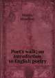 Poet`s walk; an introduction to English poetry, Morris, Mowbray 