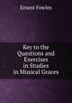 Key to the Questions and Exercises in Studies in Musical Graces, Ernest Fowles 